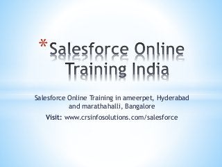 Salesforce Online Training in ameerpet, Hyderabad
and marathahalli, Bangalore
Visit: www.crsinfosolutions.com/salesforce
*
 
