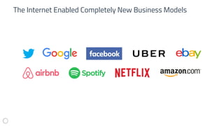 The Internet Enabled Completely New Business Models
 