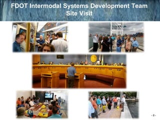 FDOT Intermodal Systems Development Team
Site Visit
- 6 -
 