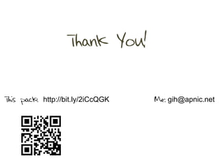 Thank You!
Me: gih@apnic.netThis pack: http://bit.ly/2iCcQGK
 