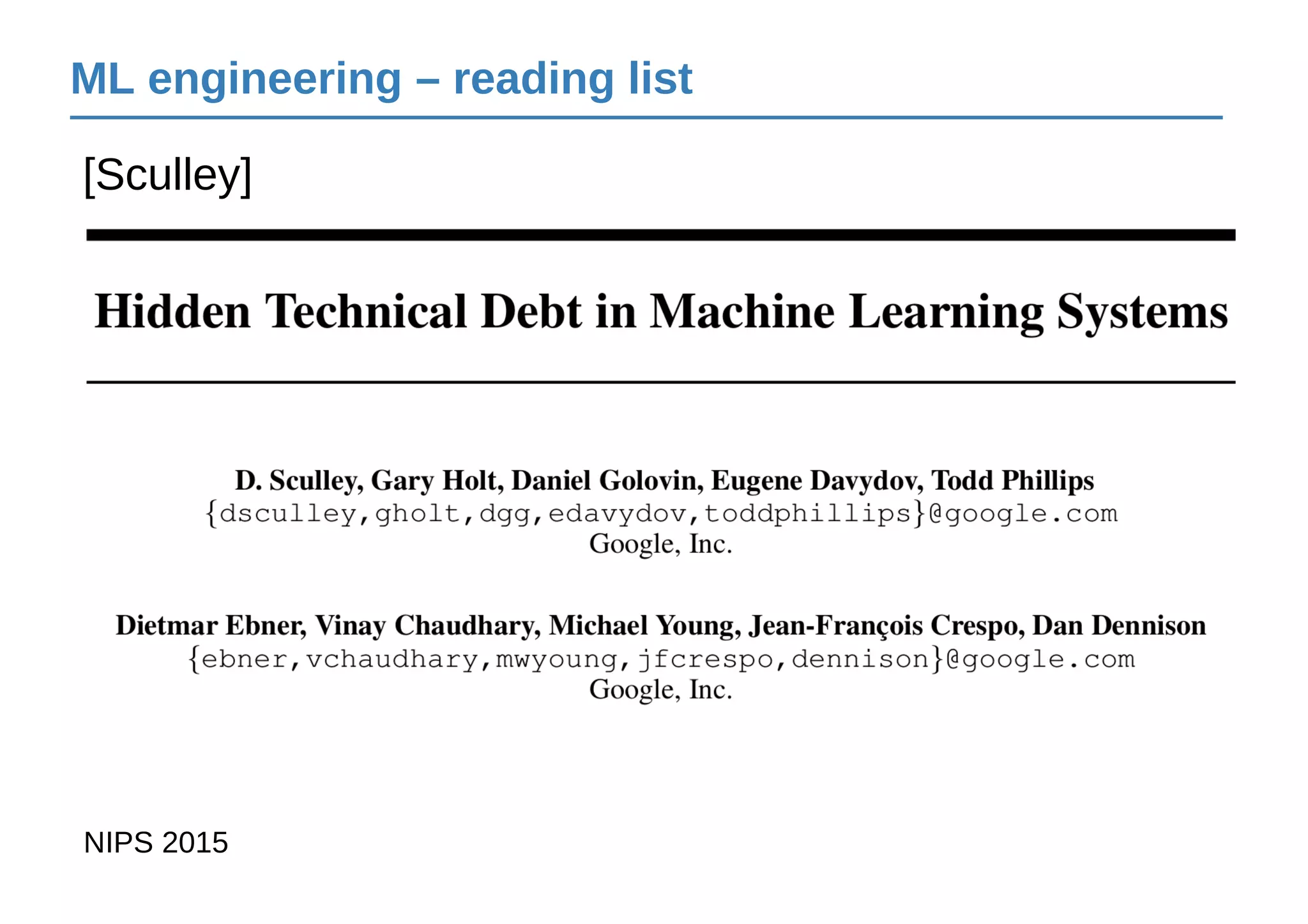 ML engineering – reading list
[Sculley]
NIPS 2015
 