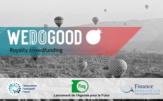 1
Royalty crowdfunding
Lancement de l'Agenda pour le Futur
 