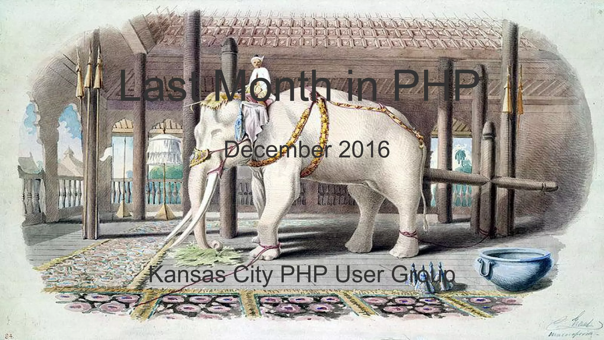 Last Month in PHP
December 2016
Kansas City PHP User Group
 