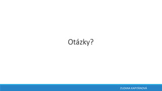 Otázky?
ZUZANA KAPITÁNOVÁ
 