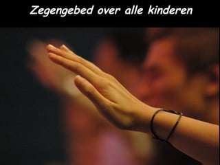 Zegengebed over alle kinderen
 