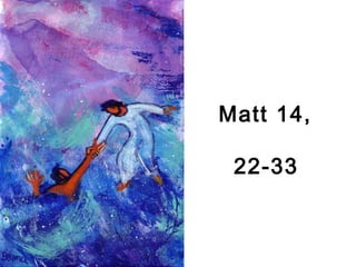 Matt 14,
22-33
 