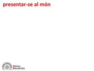presentar-se al món
 