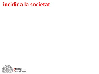 incidir a la societat
 
