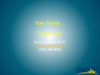 Stay Tuned …
Thank You!
Gary M. Myles, Ph.D.
gary@mylesip.com
(425) 466-8262
 