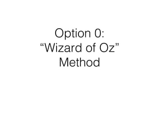Option 0:
“Wizard of Oz”
Method
 