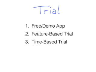 1. Free/Demo App
2. Feature-Based Trial
3. Time-Based Trial
 