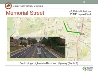County of Fairfax, Virginia
12
Memorial Street
South Kings Highway to Richmond Highway (Route 1)
~5,100 vehicles/day
25 MPH speed limit
 