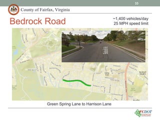 County of Fairfax, Virginia
33
Bedrock Road
Green Spring Lane to Harrison Lane
~1,400 vehicles/day
25 MPH speed limit
 