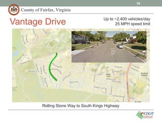 County of Fairfax, Virginia
39
Vantage Drive
Rolling Stone Way to South Kings Highway
Up to ~2,400 vehicles/day
25 MPH speed limit
 