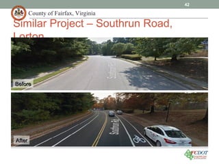 County of Fairfax, Virginia
42
Similar Project – Southrun Road,
Lorton
BeforeBefore
AfterAfter
 