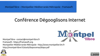 Montpel'libre – Montpellier Méditerranée Métropole - Framasoft
Conférence Dégooglisons Internet
Montpel'libre - contact@mo...