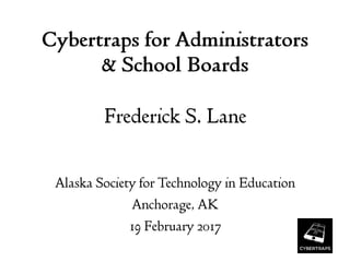 2017-02-19 Cybertraps for Administrators and School Boards