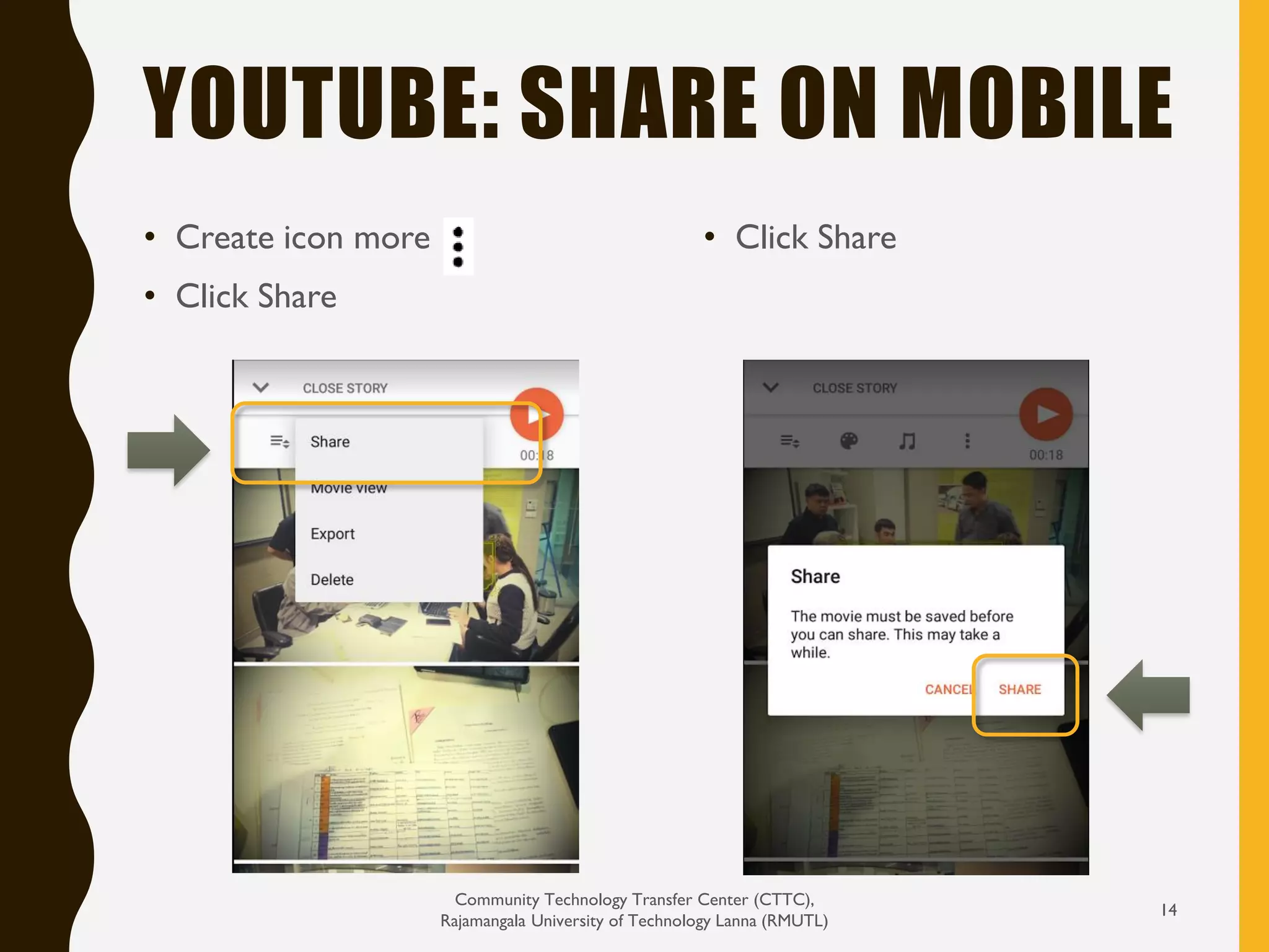 YOUTUBE: SHARE ON MOBILE
Community Technology Transfer Center (CTTC),
Rajamangala University of Technology Lanna (RMUTL)
14
• Create icon more
• Click Share
• Click Share
 