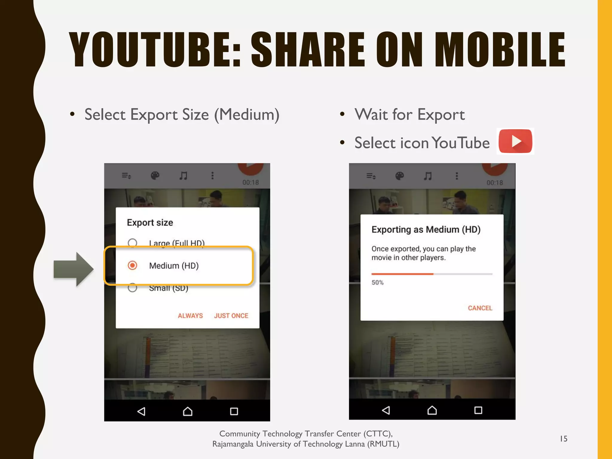 • Select Export Size (Medium) • Wait for Export
• Select iconYouTube
YOUTUBE: SHARE ON MOBILE
Community Technology Transfer Center (CTTC),
Rajamangala University of Technology Lanna (RMUTL)
15
 
