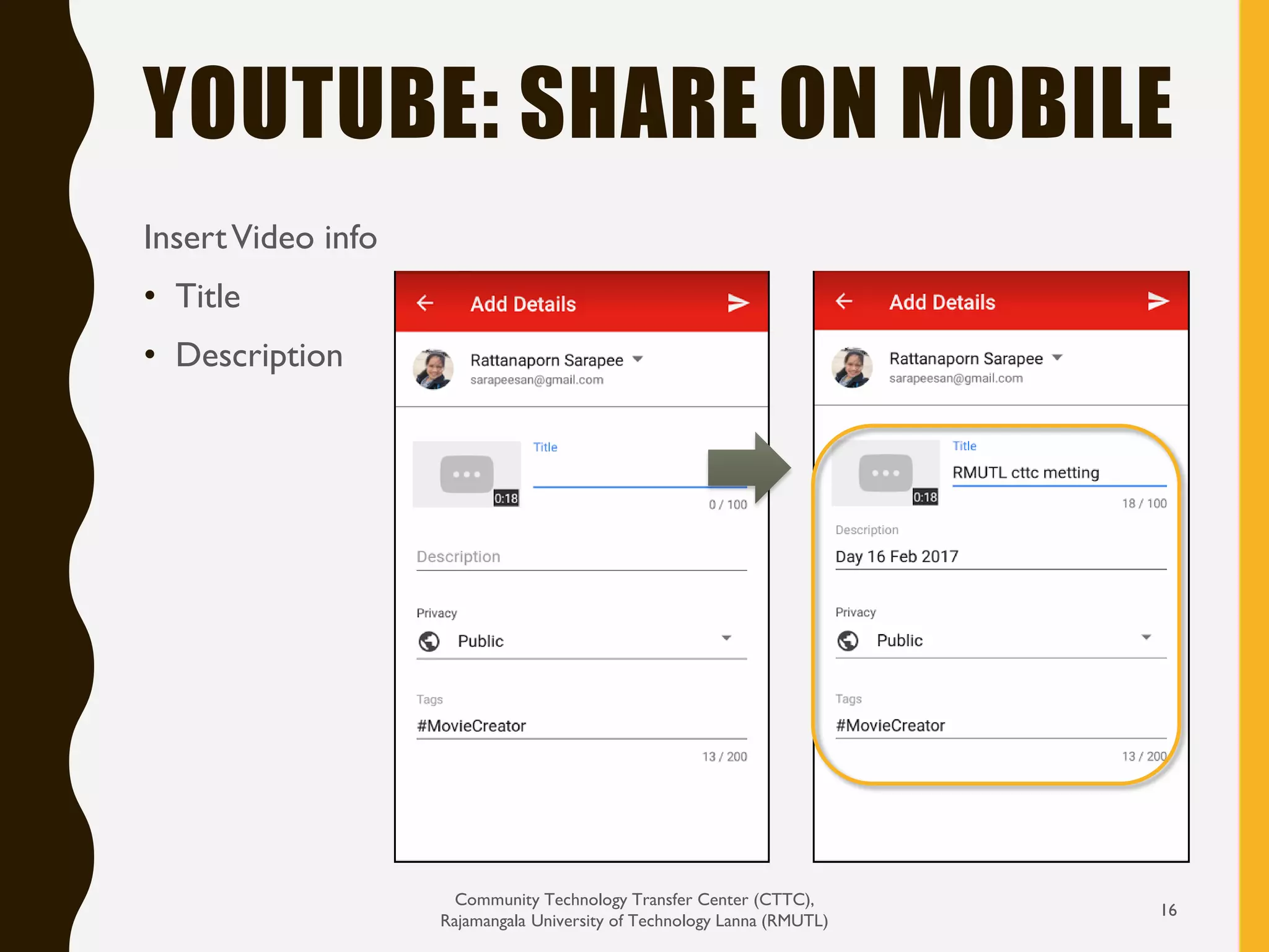 YOUTUBE: SHARE ON MOBILE
Community Technology Transfer Center (CTTC),
Rajamangala University of Technology Lanna (RMUTL)
16
InsertVideo info
• Title
• Description
 
