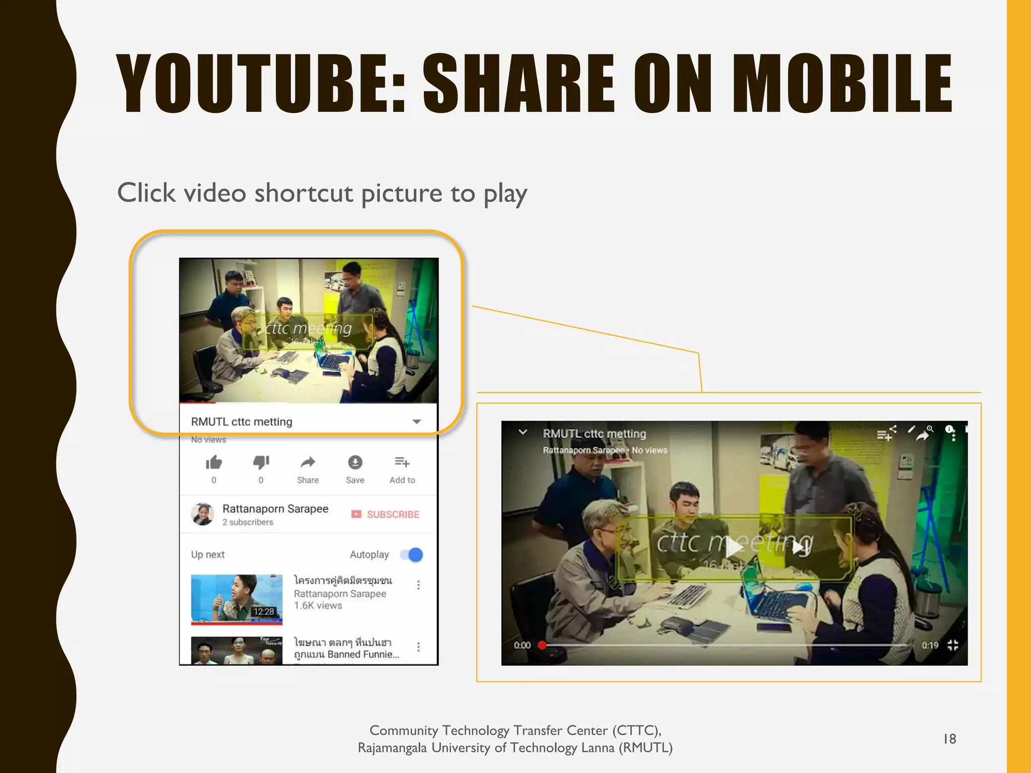 YOUTUBE: SHARE ON MOBILE
Community Technology Transfer Center (CTTC),
Rajamangala University of Technology Lanna (RMUTL)
18
Click video shortcut picture to play
 