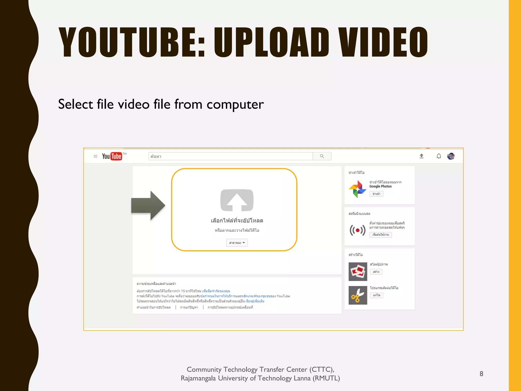 YOUTUBE: UPLOAD VIDEO
Community Technology Transfer Center (CTTC),
Rajamangala University of Technology Lanna (RMUTL)
8
Select file video file from computer
 