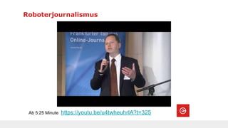 Roboterjournalismus
Ab 5:25 Minute https://youtu.be/u4twheuhrIA?t=325
 