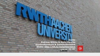 Danke
Andreas Wittke & Malte Persike
@onlinebynature & @methodenlehre
Slides: http://bit.ly/botsinderlehre
CC-BY
 