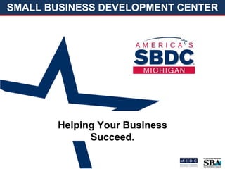 SMALL BUSINESS DEVELOPMENT CENTER
Helping Your Business
Succeed.
 