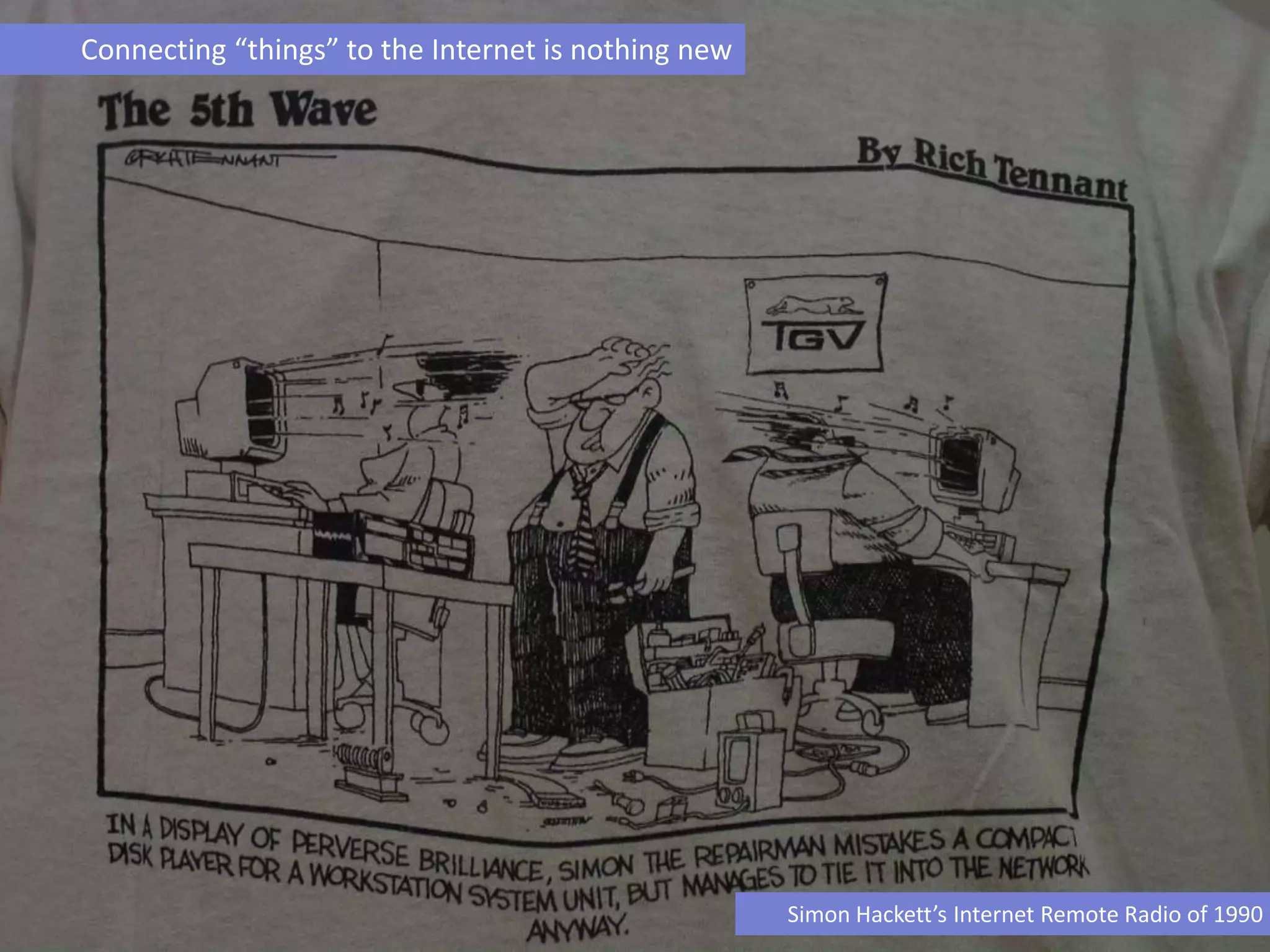 Connecting “things” to the Internet is nothing new
Simon Hackett’s Internet Remote Radio of 1990
 