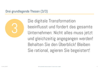 5© Sauerborn Management Consulting GmbHSo. Feb. 26 2017
Drei grundlegende Thesen (3/3)
3
Die digitale Transformation
beeinflusst und fordert das gesamte
Unternehmen: Nicht alles muss jetzt
und gleichzeitig angegangen werden!
Behalten Sie den Überblick! Bleiben
Sie rational, agieren Sie begeistert!
 