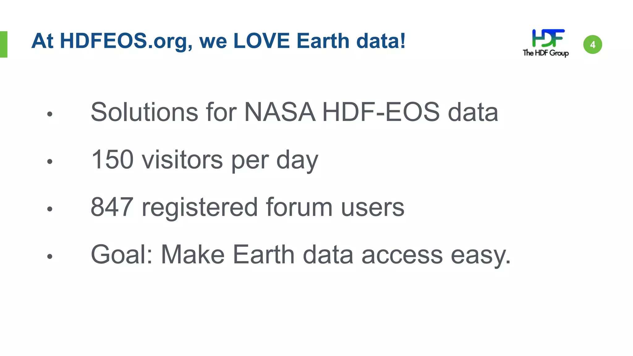 4At HDFEOS.org, we LOVE Earth data!
• Solutions for NASA HDF-EOS data
• 150 visitors per day
• 847 registered forum users
• Goal: Make Earth data access easy.
 