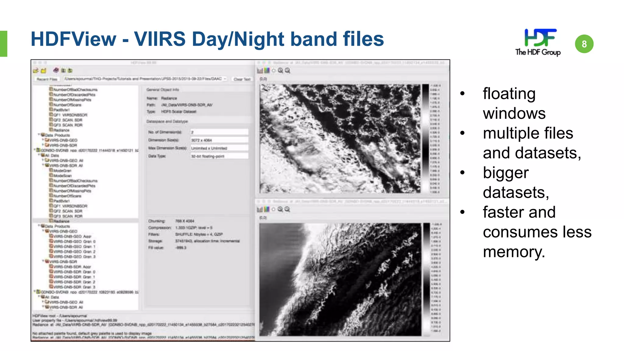 HDFView - VIIRS Day/Night band files 8
• floating
windows
• multiple files
and datasets,
• bigger
datasets,
• faster and
consumes less
memory.
 