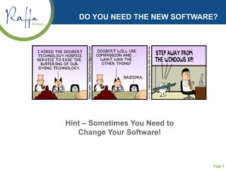 Page 3
DO YOU NEED THE NEW SOFTWARE?
Hint – Sometimes You Need to
Change Your Software!
 