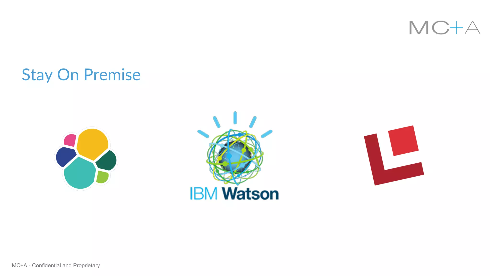 MC+A - Confidential and Proprietary
Stay On Premise
 