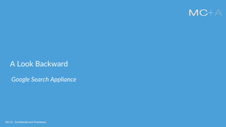 MC+A - Confidential and ProprietaryMC+A - Confidential and Proprietary
A Look Backward
Google Search Appliance
 