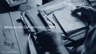 MC+A - Confidential and ProprietaryMC+A - Confidential and Proprietary
What did the GSA attempt to solve?
MC+A - Confidential and Proprietary
 