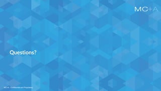 MC+A - Confidential and Proprietary
Questions?
MC+A - Confidential and Proprietary
 
