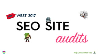 WEST 2017
SEO SITE
audits
http://bit.ly/etail-seo
 