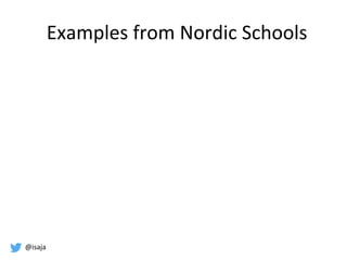 @isaja
Examples from Nordic Schools
 
