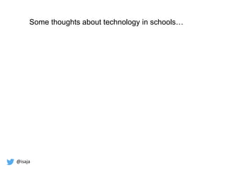 @isaja
Some thoughts about technology in schools…
 