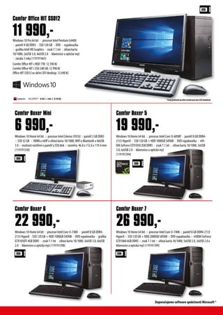 Windows 10 Home 64 bit.  procesor Intel Celeron 3955U  pam? 2 GB DDR3
 SSD 32 GB  HDMI a mDP x s?ov karta 10/1000,WIFI a Bluetooth x 4xUSB
3.0  mo?nost roz??en o pam? a SSD disk  rozmry: 46.8 x 112.6 x 119.4 mm
(119191550)
Windows 10 Home 64 bit  procesor Intel Core i5-7400  pam? 8 GB DDR4-
2133 HyperX SSD 120 GB + HDD 1000GB SATAIII  DVD vypalova?ka  grafika
GTX1050Ti 4GB DDR5? zvuk 7.1 int  s?ov karta 10/1000, 3xUSB 3.0, 6xUSB
2.0  klvesnice a optick my? (119191398)
Comfor Boxer Mini
Comfor Boxer 6
6 990,-
22 990,-
Windows 10 Pro 64 bit  procesor Intel Pentium G4400
 pam? 4 GB DDR3  SSD 120 GB  DVD  vypalova?ka
 grafika Intel HD Graphics  zvuk 7.1 int  s?ov karta
10/1000, 2xUSB 3.0, 4xUSB 2.0  klvesnice a optick my?
 zruka 3 roky (119191465)
Comfor Office HIT s HDD 1TB: 12 390 K?
Comfor Office HIT s SSD 240 GB: 12 990 K?
Office HIT SSD12 ve sk?ni SFF/desktop: 12 690 K?
Comfor Office HIT SSD12
11 990,-
Windows 10 Home 64 bit.  procesor Intel Core i3-6098P  pam? 8 GB DDR4-
2133 HyperX  SSD 120 GB + HDD 1000GB SATAIII  DVD vypalova?ka  nVI-
DIA GeForce GTX1050 2GB DDR5  zvuk 7.1 int  s?ov karta 10/1000, 3xUSB
3.0, 6xUSB 2.0  klvesnice a optick my?
(119191394)
Windows 10 Home 64 bit.  procesor Intel Core i5-7400  pam? 8 GB DDR4-2133
HyperX  SSD 120 GB + HDD 2000GB SATAIII  DVD vypalova?ka  nVIDIA GeForce
GTX1060 6GB DDR5  zvuk 7.1 int  s?ov karta 10/1000, 5xUSB 3.0, 3xUSB 2.0 x
klvesnice a optick my? (119191399)
Comfor Boxer 5
Comfor Boxer 7
19 990,-
26 990,-
SPL?TKY* 0 K? + 10x 1 319 K? *Ceny po?ta?? na tto stran jsou bez LCD monitor?
Doporu?ujeme software spole?nosti Microsoft ?
 