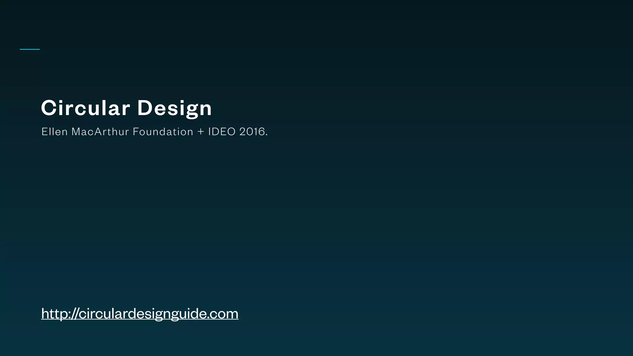 Circular Design
Ellen MacArthur Foundation + IDEO 2016.
http://circulardesignguide.com
 