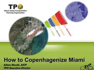 Aileen Bouclé, AICP
TPO Executive Director
How to Copenhagenize MiamiHow to Copenhagenize Miami
 