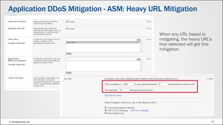 © F5 Networks, Inc 77
When any URL based is
mitigating, the heavy URL’s
that detected will get this
mitigation
Application DDoS Mitigation - ASM: Heavy URL Mitigation
 