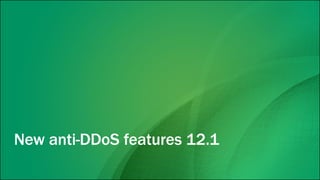 New anti-DDoS features 12.1
 