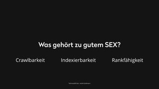 TechnicalSEO.de - André Goldmann
Was gehört zu gutem SEX?
Crawlbarkeit Indexierbarkeit Rankfähigkeit
 
