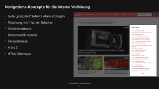 TechnicalSEO.de - André Goldmann
Navigations-Konzepte für die interne Verlinkung
34
• Gute „populäre“ Inhalte oben anzeigen
• Mischung mit frischen Inhalten
• Ähnliche Inhalte
• Breadcrumb nutzen
• Verzeichnisse
• A bis Z
• HTML-Sitemaps
 