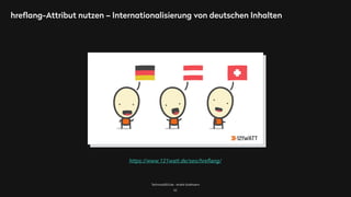 TechnicalSEO.de - André Goldmann
hreflang-Attribut nutzen – Internationalisierung von deutschen Inhalten
62
https://www.121watt.de/seo/hreﬂang/
 