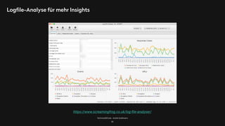 TechnicalSEO.de - André Goldmann
Logfile-Analyse für mehr Insights
66
https://www.screamingfrog.co.uk/log-ﬁle-analyser/
 